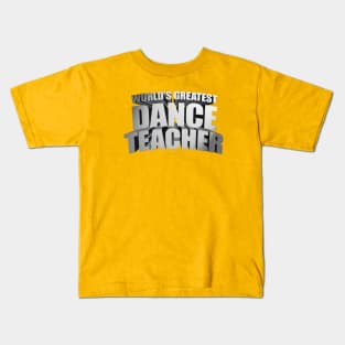 World's Greatest Dance Teacher Kids T-Shirt